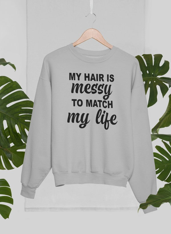 My Hair Is Messy To Match My Life Sweat Shirt-1