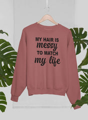 My Hair Is Messy To Match My Life Sweat Shirt-2