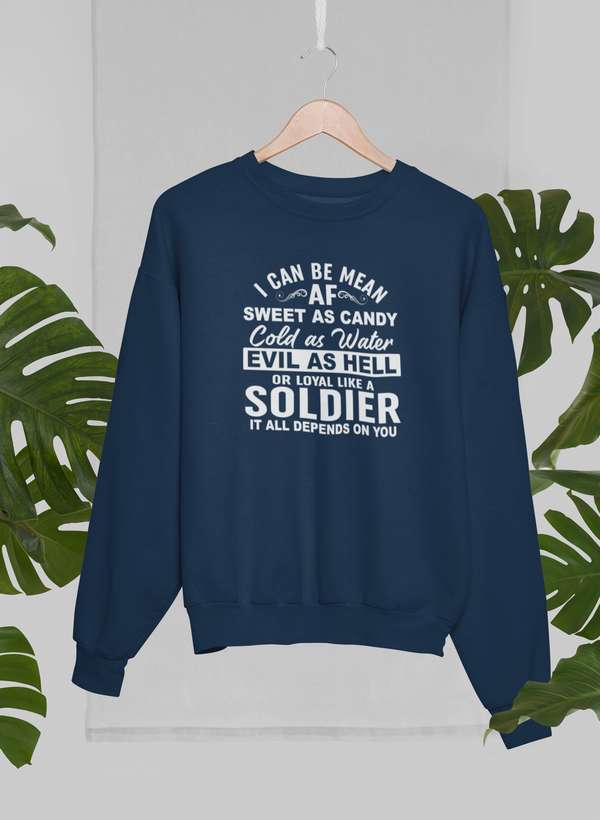 I Can Be Mean AF Sweet as Candy Cold as Water Evil As Hell or Loyal Like a Soldier Sweat Shirt-3