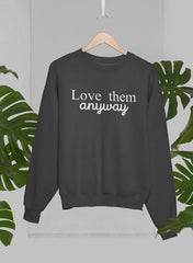 Love Them Anyway Sweat Shirt-0