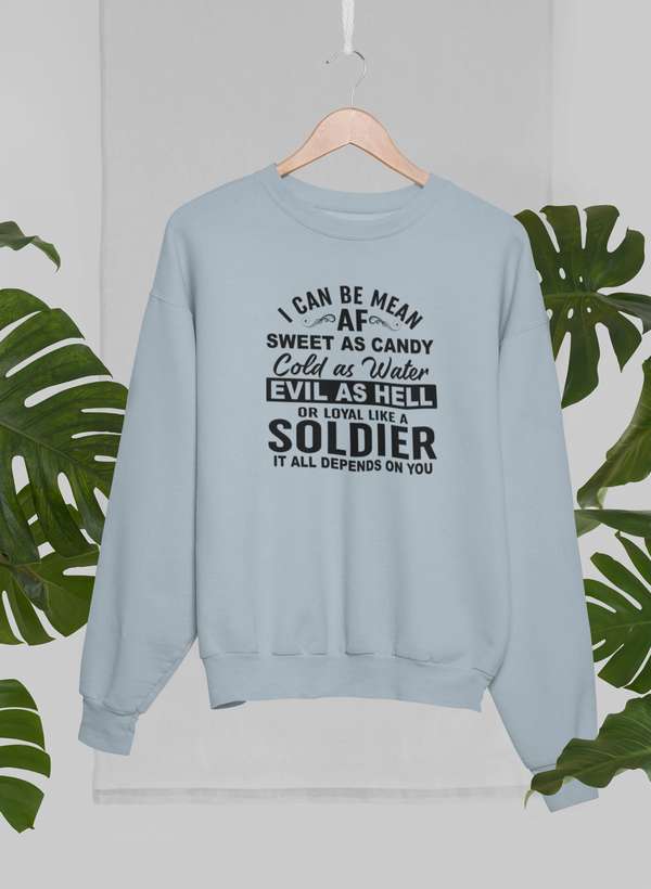 I Can Be Mean AF Sweet as Candy Cold as Water Evil As Hell or Loyal Like a Soldier Sweat Shirt-0