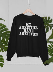 My Anxieties Have Anxieties Sweat Shirt-0