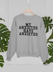 My Anxieties Have Anxieties Sweat Shirt-1