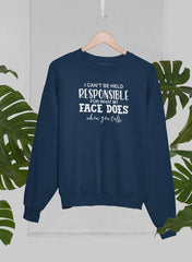 I Can't Be Held Responsible For What My Face Does When You Talk Sweat Shirt-2