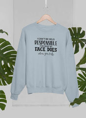 I Can't Be Held Responsible For What My Face Does When You Talk Sweat Shirt-3