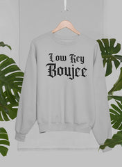 Low Key Boujee Sweat Shirt-1