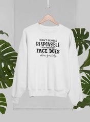I Can't Be Held Responsible For What My Face Does When You Talk Sweat Shirt-0