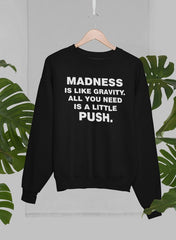 Madness Is Like Gravity Sweat Shirt-0
