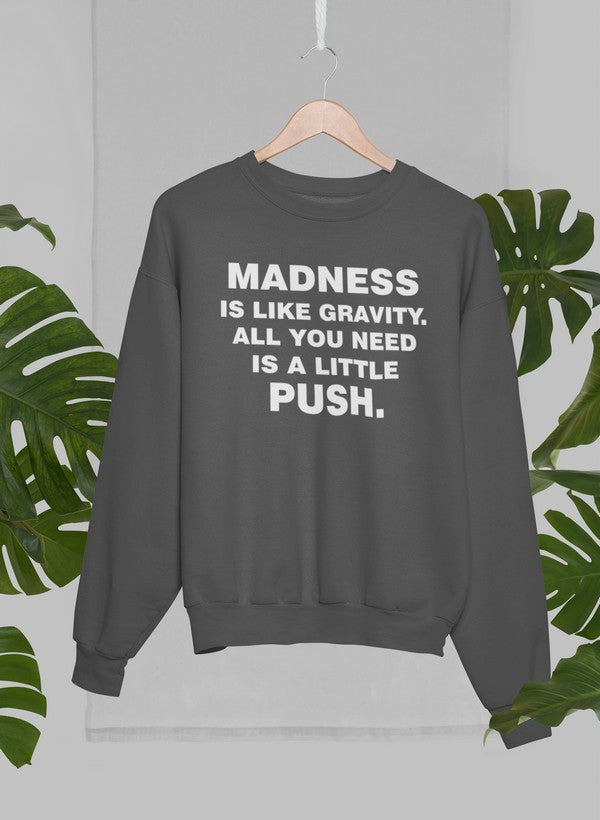 Madness Is Like Gravity Sweat Shirt-1