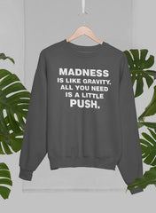 Madness Is Like Gravity Sweat Shirt-1