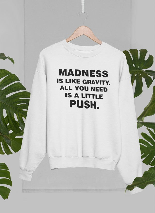 Madness Is Like Gravity Sweat Shirt-2