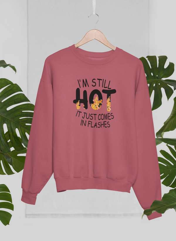I'm Still Hot It Just Comes In Flashes  Sweat Shirt-1