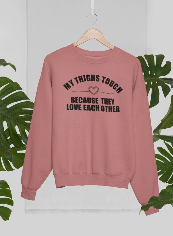 My Thighs Touch Because They Love Each Other Sweat Shirt-2