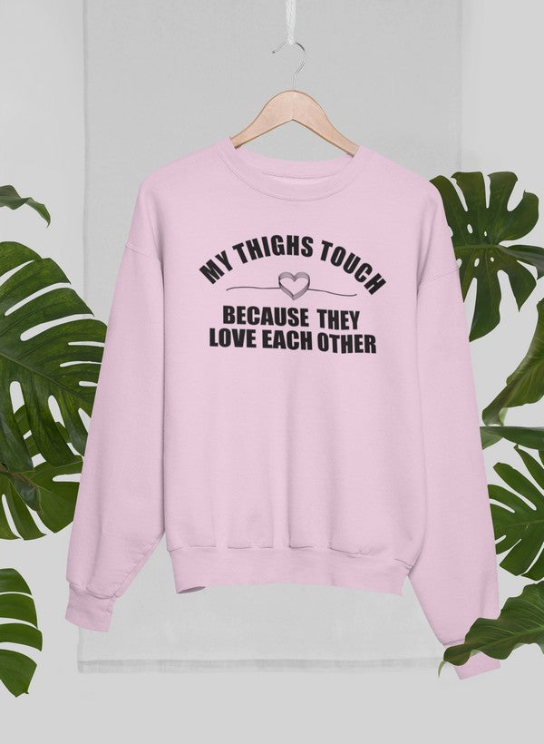 My Thighs Touch Because They Love Each Other Sweat Shirt-3