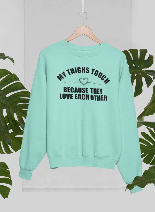 My Thighs Touch Because They Love Each Other Sweat Shirt-4