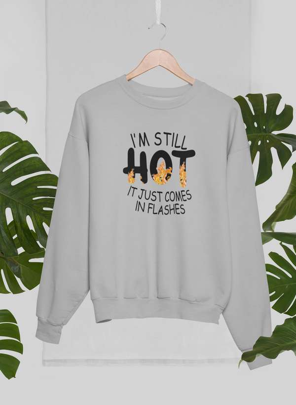 I'm Still Hot It Just Comes In Flashes  Sweat Shirt-2