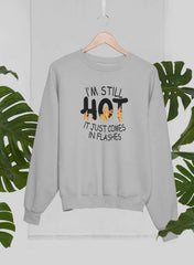 I'm Still Hot It Just Comes In Flashes  Sweat Shirt-2