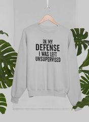 In My Defense I Was Left Unsupervised Sweat Shirt-1