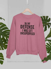 In My Defense I Was Left Unsupervised Sweat Shirt-2
