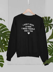 I Don't Need A Man I Need Tequila And A Tan Sweat Shirt-0