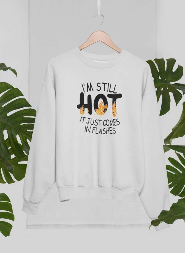 I'm Still Hot It Just Comes In Flashes  Sweat Shirt-3