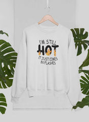 I'm Still Hot It Just Comes In Flashes  Sweat Shirt-3