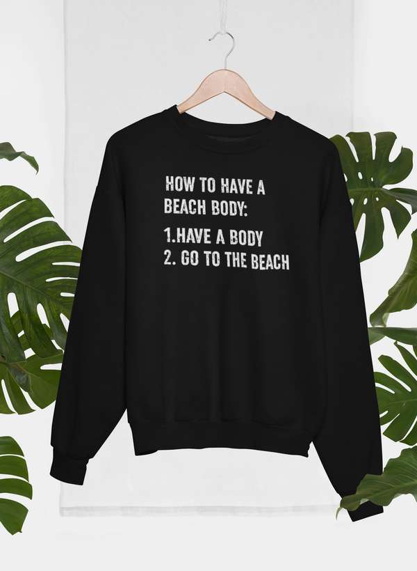 How to Have A Beach Body Sweat Shirt-0