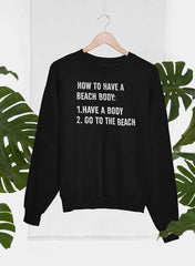 How to Have A Beach Body Sweat Shirt-0