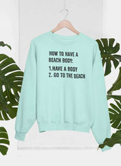 How to Have A Beach Body Sweat Shirt-2