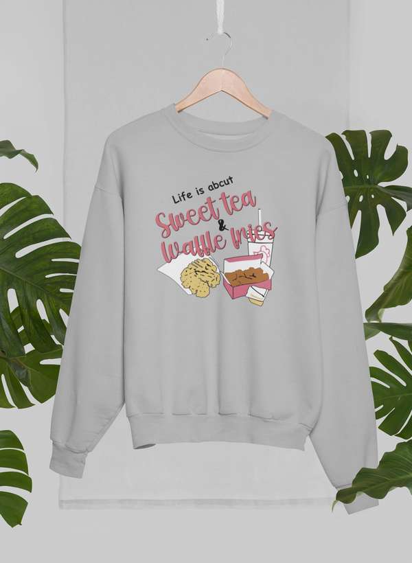 Life Is About Sweet Tea & Waffle Fries  Sweat Shirt-0
