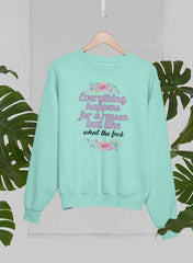 Everything Happens For A Reason Sweat Shirt-1