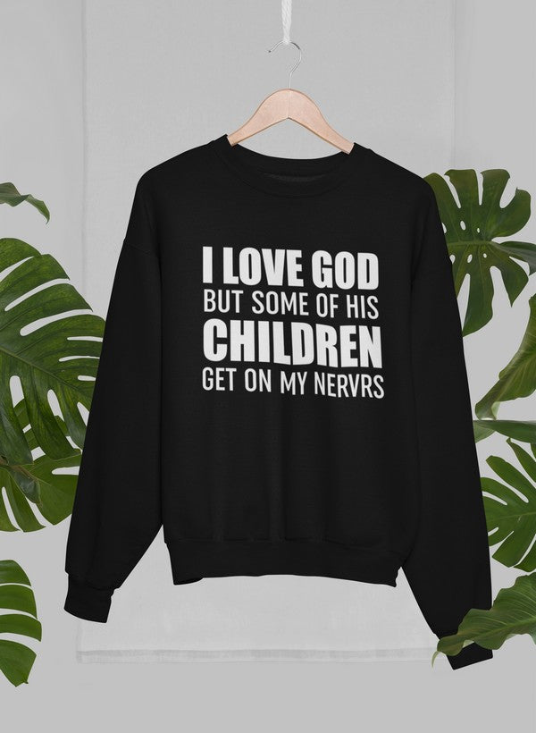 I Love God But Some Of His Children Get On My Nerves Sweat Shirt-1