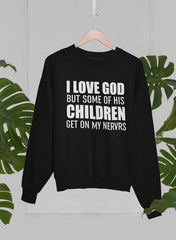 I Love God But Some Of His Children Get On My Nerves Sweat Shirt-1