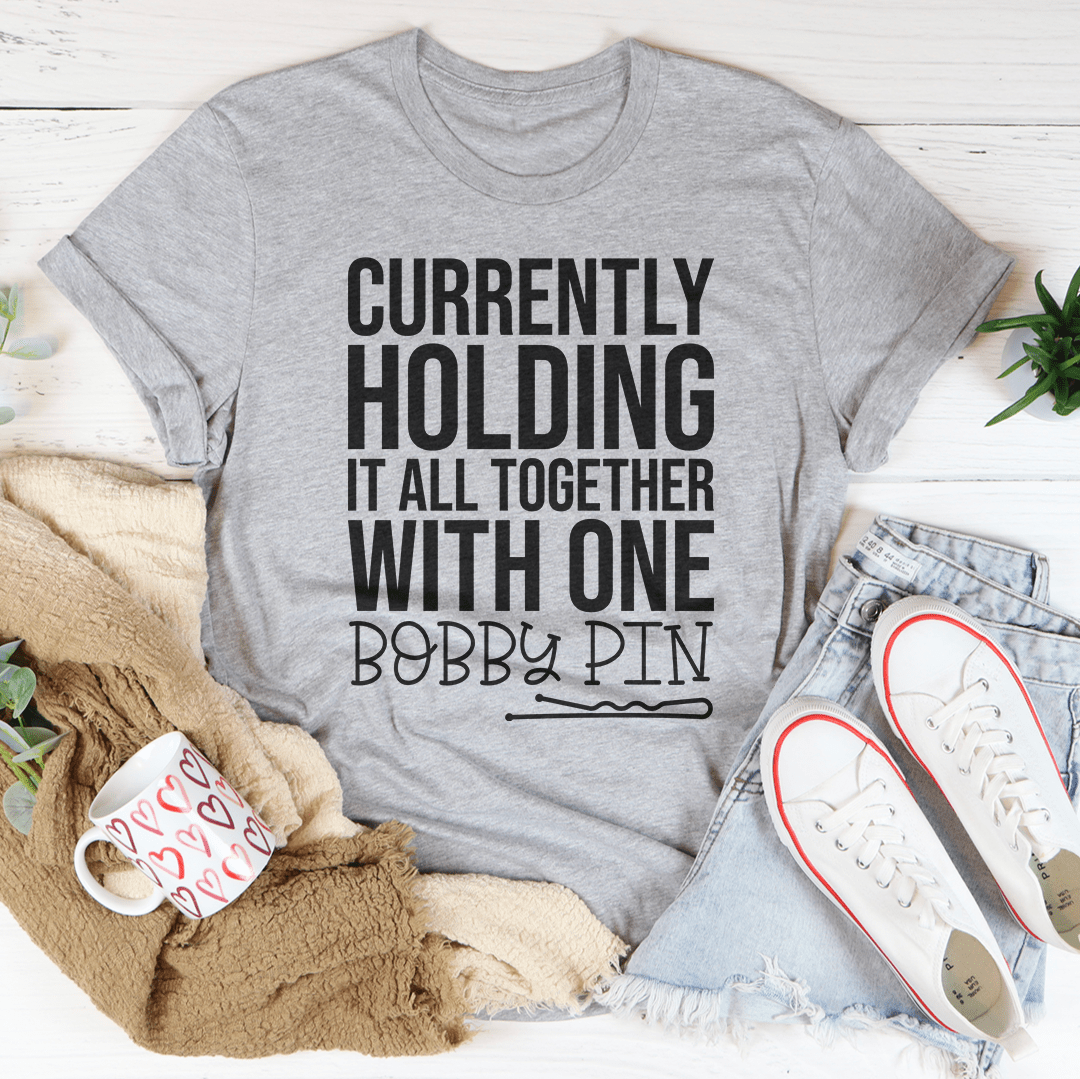 Currently Holding It All Together With One Bobby Pin Tee-3