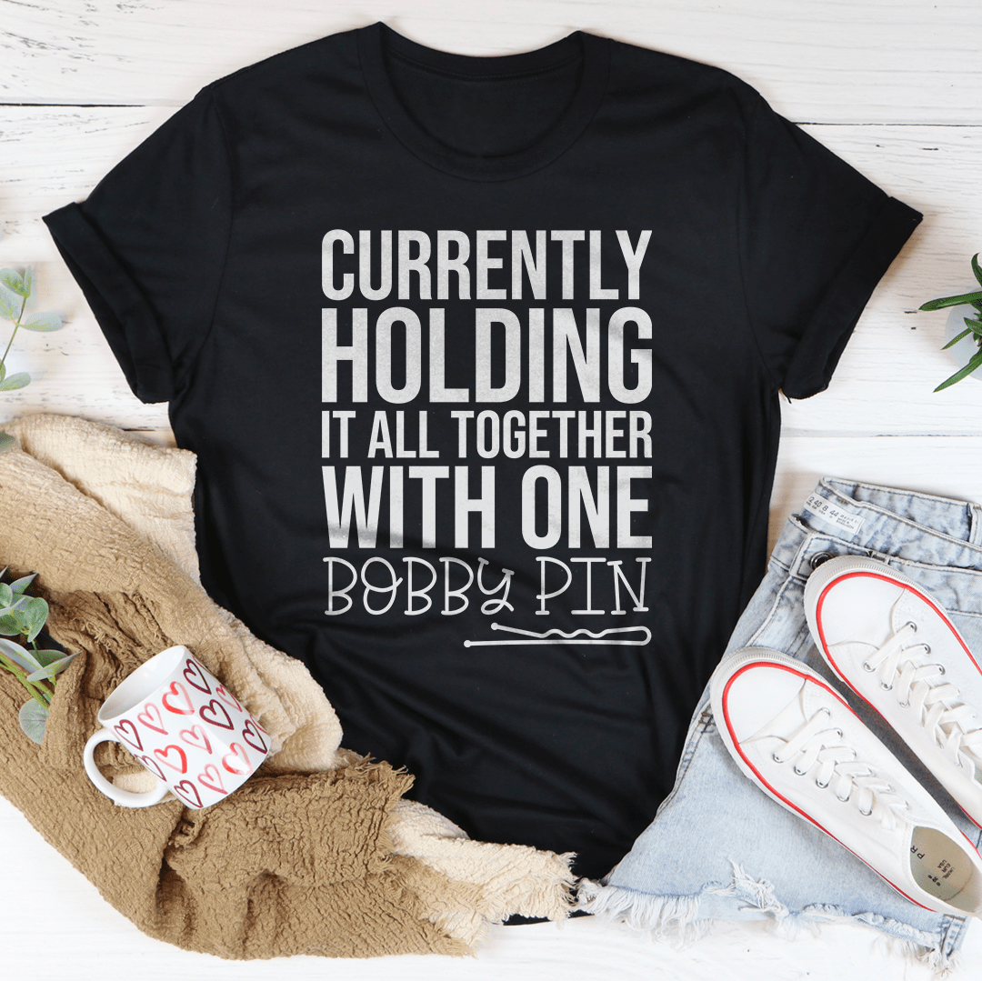 Currently Holding It All Together With One Bobby Pin Tee-0