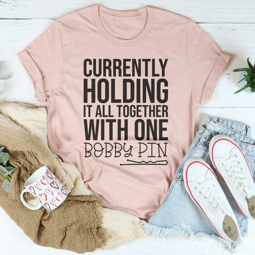 Currently Holding It All Together With One Bobby Pin Tee-2