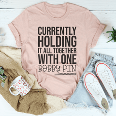 Currently Holding It All Together With One Bobby Pin Tee-2