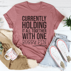 Currently Holding It All Together With One Bobby Pin Tee-1