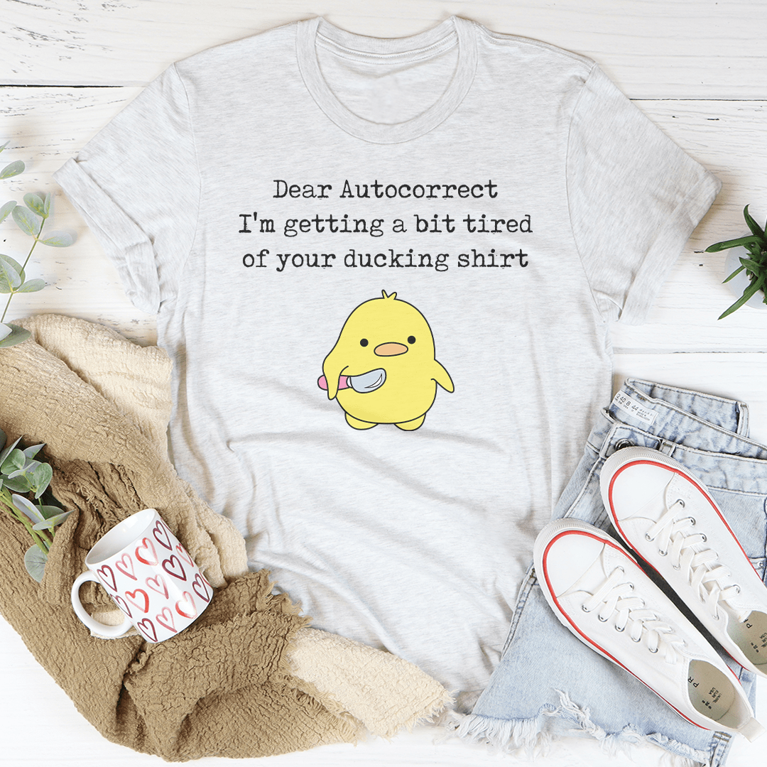 Dear Autocorrect I'm Getting A Bit Tired Of Your Ducking Shirt Tee-3