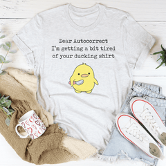 Dear Autocorrect I'm Getting A Bit Tired Of Your Ducking Shirt Tee-3