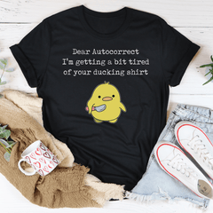 Dear Autocorrect I'm Getting A Bit Tired Of Your Ducking Shirt Tee-0