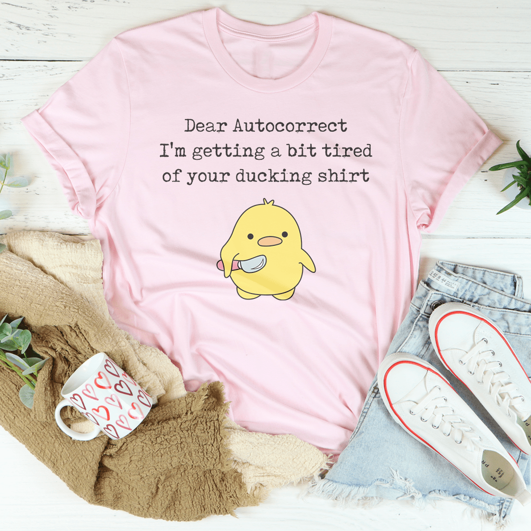 Dear Autocorrect I'm Getting A Bit Tired Of Your Ducking Shirt Tee-1