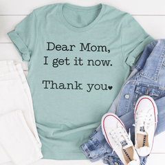 Dear Mom I Get It Now Thanks Tee-1