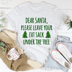 Dear Santa Leave Your Fat Sack Under The Tree Tee-3