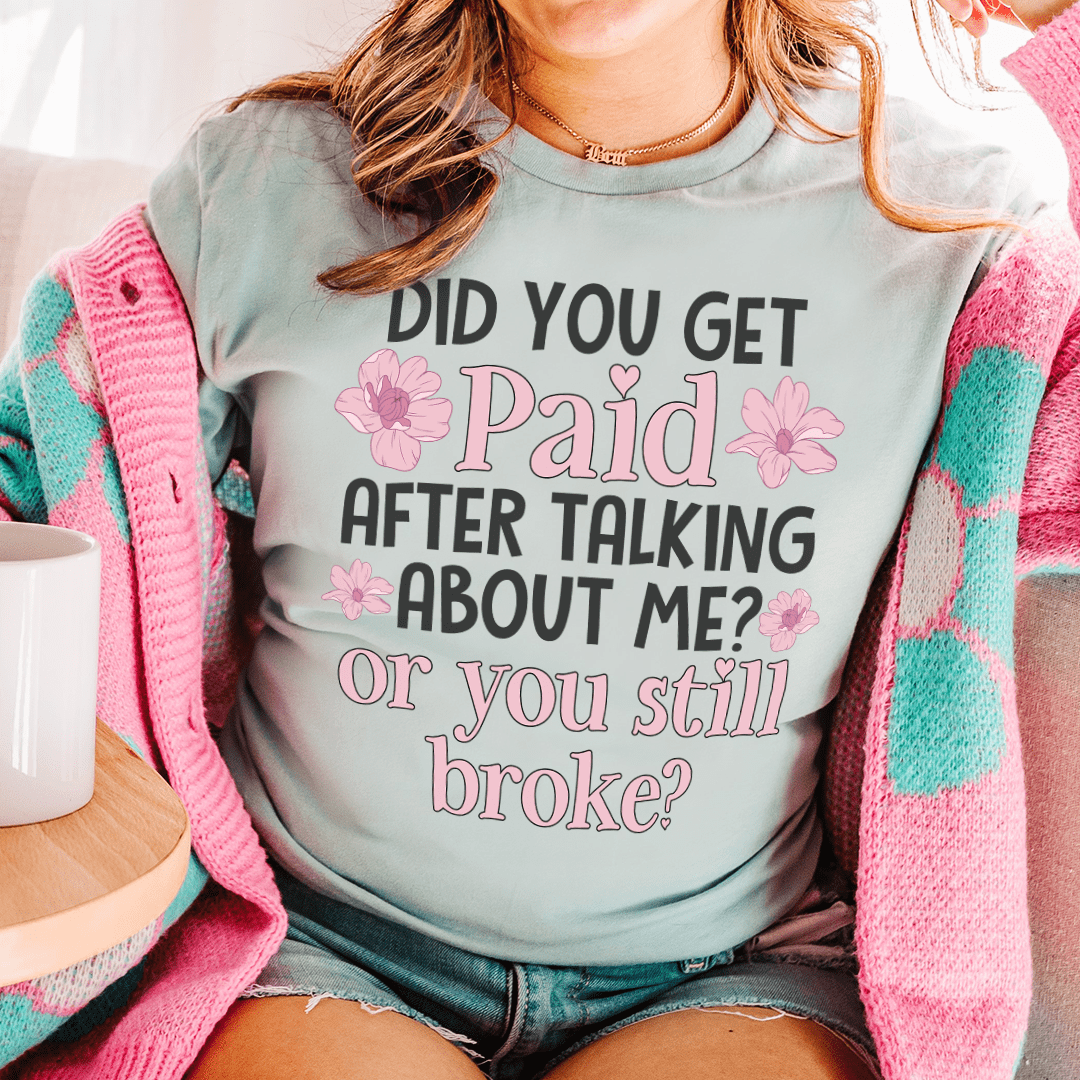 Did You Get Paid After Talking About Me Tee-2