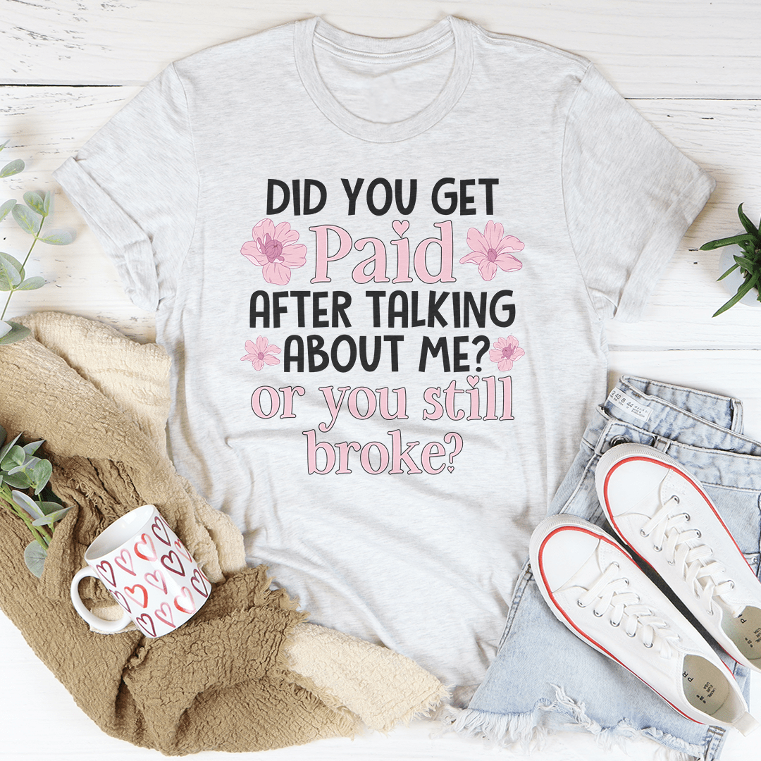 Did You Get Paid After Talking About Me Tee-1