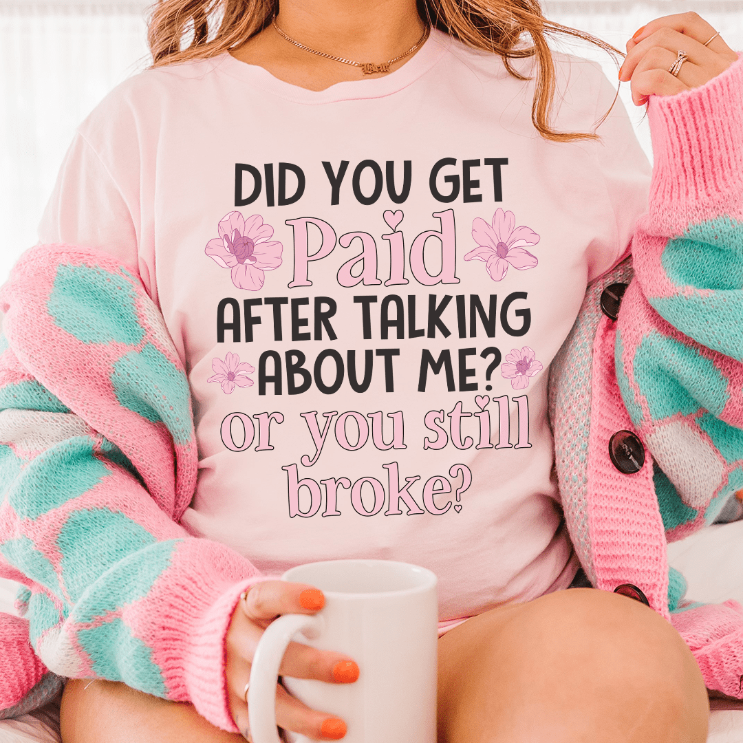 Did You Get Paid After Talking About Me Tee-0