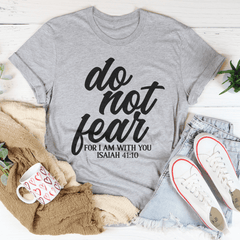 Do Not Fear For I Am With You Isaiah 41:10 Tee-3