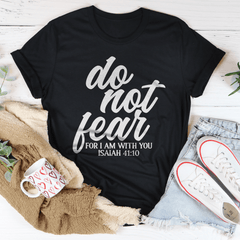 Do Not Fear For I Am With You Isaiah 41:10 Tee-0