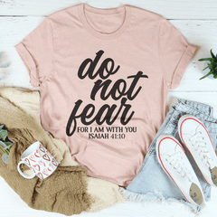 Do Not Fear For I Am With You Isaiah 41:10 Tee-2